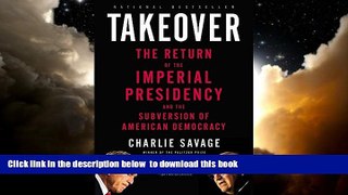 Read books  Takeover: The Return of the Imperial Presidency and the Subversion of American