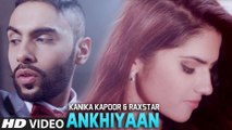 Ankhiyaan HD Video Song Kanika Kapoor & Raxstar 2016 Latest Songs