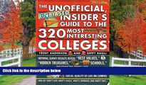 For you The Unofficial, Unbiased Insider s Guide to the 320 Most Interesting Colleges (Unofficial,