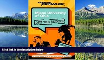 eBook Here Miami University of Ohio: Off the Record (College Prowler) (College Prowler: Miami