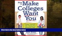 READ book  How to Make Colleges Want You: Insider Secrets for Tipping the Admissions Odds in Your