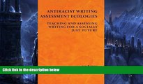 Big Deals  Antiracist Writing Assessment Ecologies: Teaching and Assessing Writing for a Socially