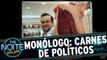 Monólogo: Cortes de Carne dos políticos brasileiros