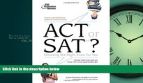 FULL ONLINE  ACT or SAT?: Choosing the Right Exam For You (College Admissions Guides)