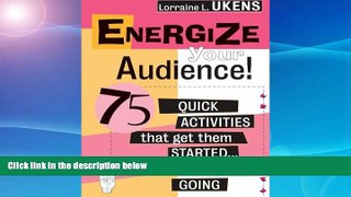Must Have  Energize Your Audience: 75 Quick Activities That Get them Started, and Keep Them Going