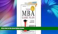 Big Deals  Your MBA Game Plan, Third Edition: Proven Strategies for Getting Into the Top Business