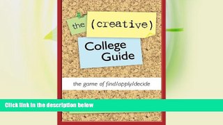 READ NOW  The (Creative) College Guide: the game of find/apply/decide  BOOOK ONLINE