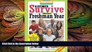 READ NOW  How to Survive Your Freshman Year: By Hundreds of College Sophomores, Juniors, and