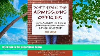 Full Online [PDF]  Don t Stalk the Admissions Officer: How to Survive the College Admissions