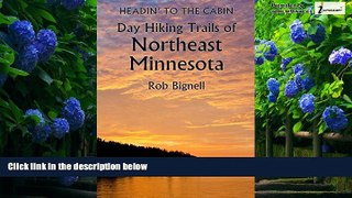 Buy NOW  Headin  to the Cabin: Day Hiking Trails of Northeast Minnesota Rob Bignell  Full Book