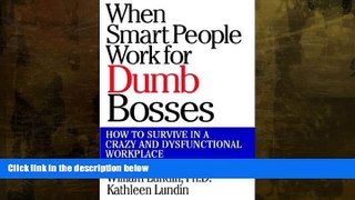 Must Have  When Smart People Work for Dumb Bosses: How to Survive in a Crazy and Dysfunctional