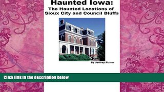 Buy  Haunted Iowa: The Haunted Locations of Sioux City and Council Bluffs Jeffrey Fisher  PDF