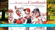 Buy NOW  For the Love of the Cardinals: An A-Z Primer for Cardinal Fans of All Ages (For the Love