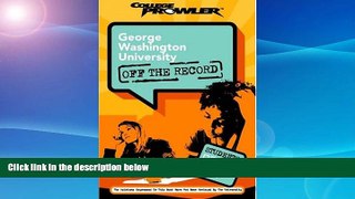 Must Have  George Washington University: Off the Record (College Prowler) (College Prowler: George