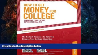 READ FULL  How To Get Money for College - 2011: Financing Your Future Beyond Federal Aid; Millions