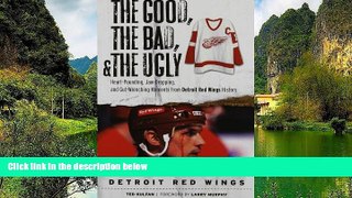 Buy Ted Kulfan The Good, the Bad,   the Ugly: Detroit Red Wings: Heart-Pounding, Jaw-Dropping, and