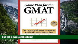 Big Deals  Game Plan for the GMAT: Your Proven Guidebook for Mastering the GMAT Exam in 40 Short
