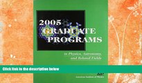Must Have  2005 Graduate Programs: in Physics, Astronomy, and Related Fields  BOOOK ONLINE