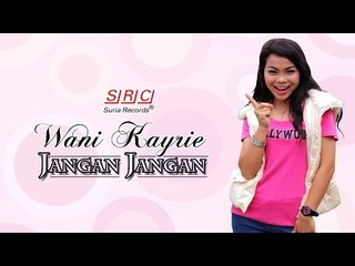 Wani Kayrie - Jangan Jangan (Youtube Version - HD)