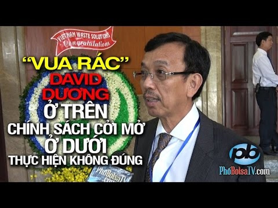 "Vua Rác" David Dương: "Ở trên chính sách cởi mở, ở dưới không thực hiện đúng!"