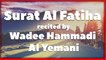 Surat Al Fatiha ✔️ | Beautiful Quran Recitation | Wadee Hammadi Al Yemani