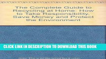 Best Seller The Complete Guide to Recycling at Home: How to Take Responsibility, Save Money, and