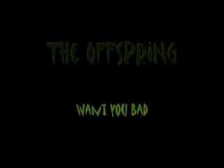 The Offspring "Want You Bad"