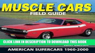 Best Seller Muscle Cars Field Guide: American Supercars 1960-2000 (Warman s Field Guide) Free Read