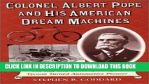 Ebook Colonel Albert Pope and His American Dream Machines: The Life and Times of a Bicycle Tycoon