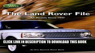 Ebook The Land Rover File: All Models Since 1947 (Eric Dymock Motor Book) Free Read