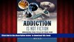 Read books  Addiction: addiction is not fiction breaking the cycle of pain and compulsive behavior