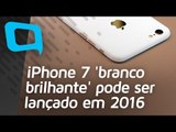 iPhone 7 branco pode ser lançado ainda em 2016 - Hoje no TecMundo