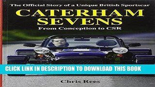 Read Now Caterham Sevens: The Official Story of a Unique British Sportscar from Conception to CSR