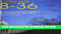 Read Now Convair B-36: A Comprehensive History of Americas Big Stick (Schiffer Military Aviation
