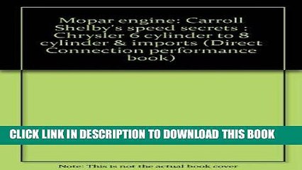 Read Now Mopar engine: Carroll Shelby s speed secrets : Chrysler 6 cylinder to 8 cylinder