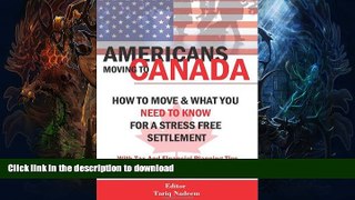 READ BOOK  AMERICANS MOVING TO CANADA - How To Move   What You Need To Know For Stress Free
