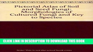 Best Seller Pictorial Atlas of Soil and Seed Fungi: Morphologies of Cultured Fungi and Key to