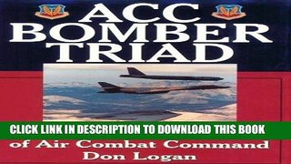 Read Now ACC Bomber Triad: The B-52s, B-1s, and B-2s of Air Combat Command (Schiffer Military