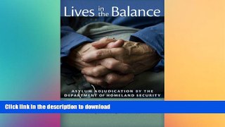 READ BOOK  Lives in the Balance: Asylum Adjudication by the Department of Homeland Security FULL
