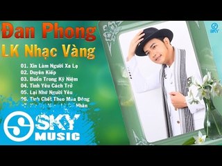 Liên Khúc Nhạc Vàng Trữ Tình Hay Nhất 2016 - Tuyển Chọn Nhạc Trữ Tình Mới Nhất Của Đan Phong