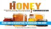 Ebook Honey Connoisseur: Selecting, Tasting, and Pairing Honey, With a Guide to More Than 30