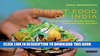 [PDF] Street Food of India: The 50 Greatest Indian Snacks - Complete with Recipes Popular Online