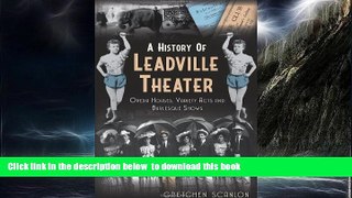Read book  A History of Leadville Theater: Opera Houses, Variety Acts and Burlesque Shows READ