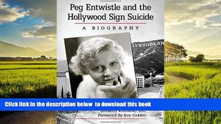 GET PDFbook  Peg Entwistle and the Hollywood Sign Suicide: A Biography READ ONLINE