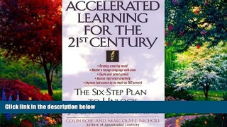 Colin Rose Accelerated Learning for the 21st Century: The Six-Step Plan to Unlock Your