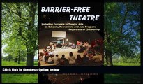 READ book  Barrier-Free Theatre: Including Everyone in Theatre Arts -- in Schools, Recreation,