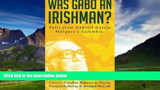 Caroline Doherty de Novoa Was Gabo an Irishman?: Tales from Gabriel GarcÃ­a MÃ¡rquez s Colombia
