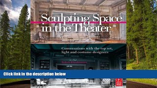 READ book  Sculpting Space in the Theater: Conversations with the top set, light and costume