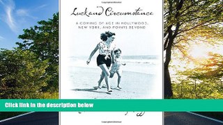EBOOK ONLINE  Luck and Circumstance: A Coming of Age in Hollywood, New York, and Points Beyond