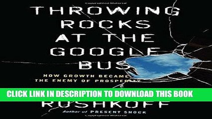 [PDF] FREE Throwing Rocks at the Google Bus: How Growth Became the Enemy of Prosperity [Download]